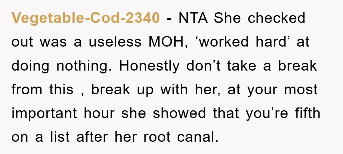 Vegetable-Cod-2340 − NTA She checked out was a useless MOH, ‘worked hard’ at doing nothing. Honestly don’t take a break from this , break up with her, at your most...