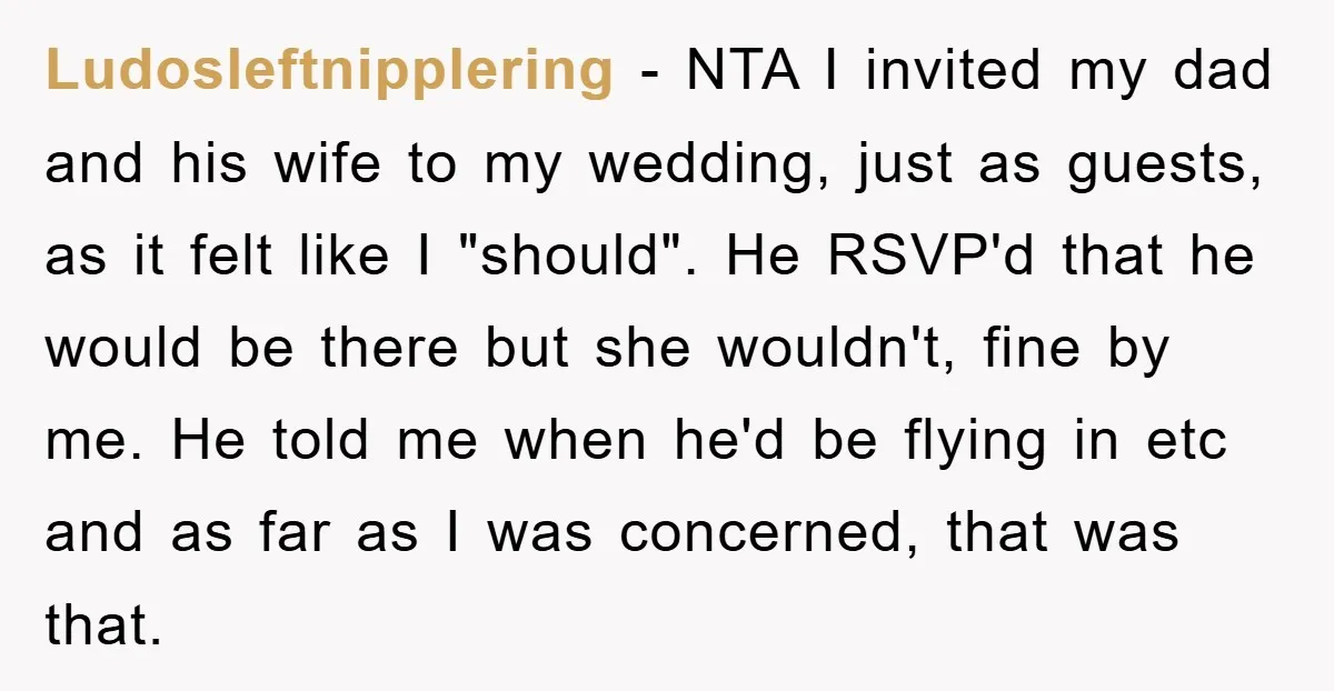 Ludosleftnipplering − NTA I invited my dad and his wife to my wedding, just as guests, as it felt like I "should". He RSVP'd that he would be there but...