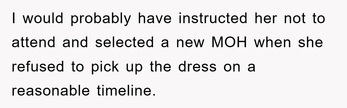 I would probably have instructed her not to attend and selected a new MOH when she refused to pick up the dress on a reasonable timeline.