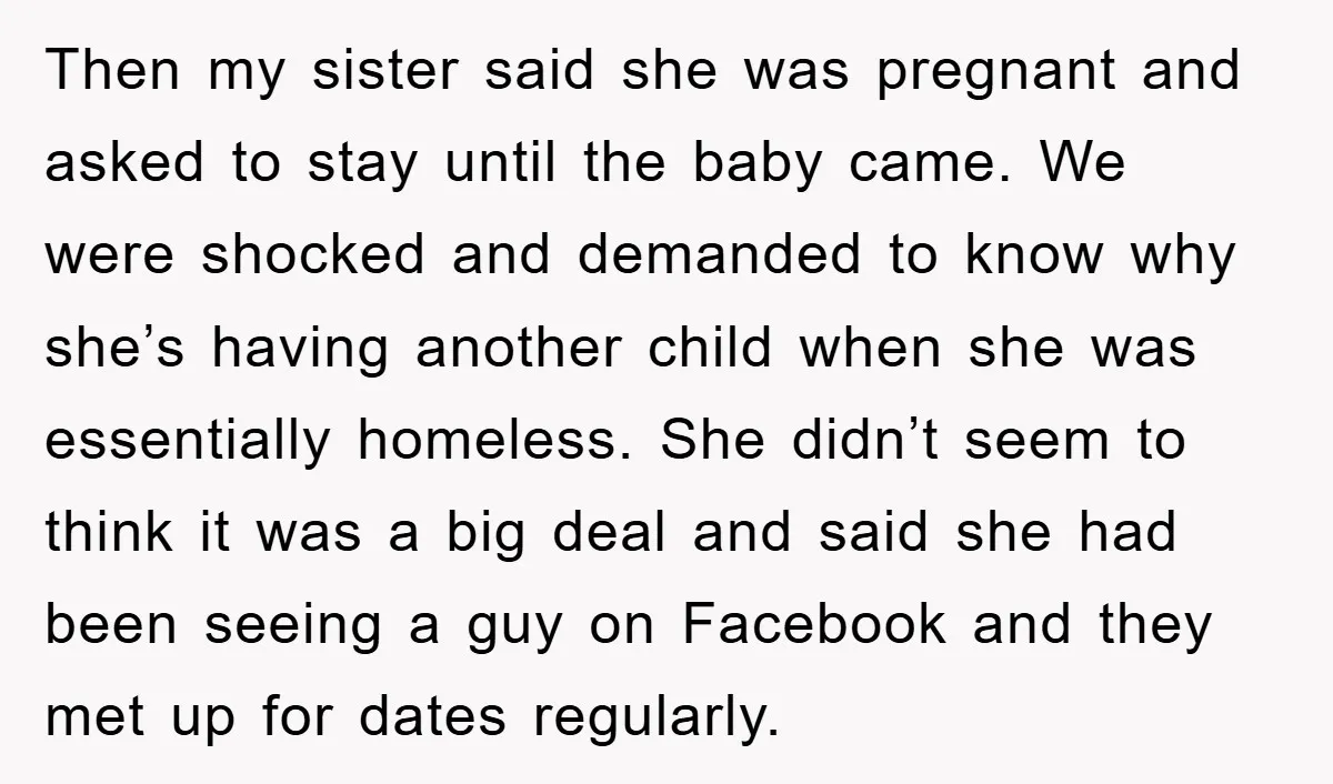Then my sister said she was pregnant and asked to stay until the baby came. We were shocked and demanded to know why she’s having another child when she was...