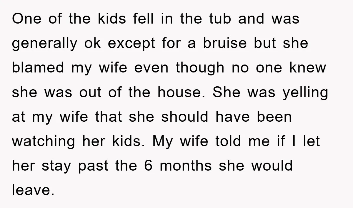 One of the kids fell in the tub and was generally ok except for a bruise but she blamed my wife even though no one knew she was out of...