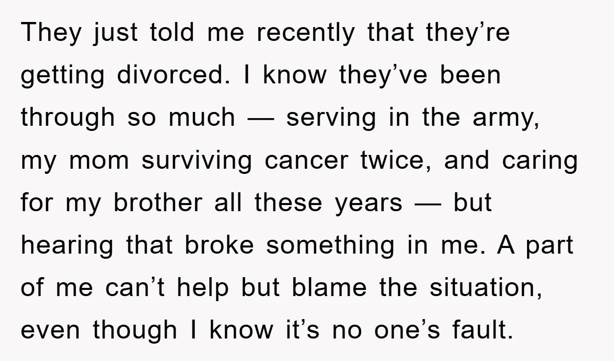 They just told me recently that they’re getting divorced. I know they’ve been through so much — serving in the army, my mom surviving cancer twice, and caring for my...