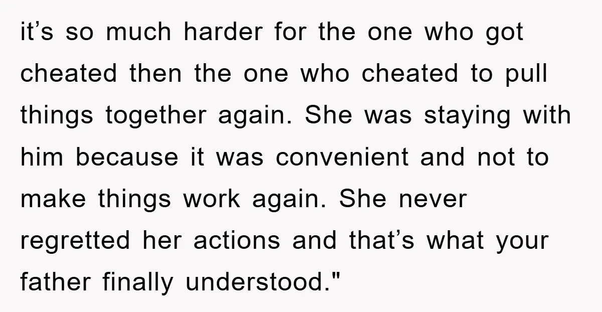 it’s so much harder for the one who got cheated then the one who cheated to pull things together again. She was staying with him because it was convenient and...