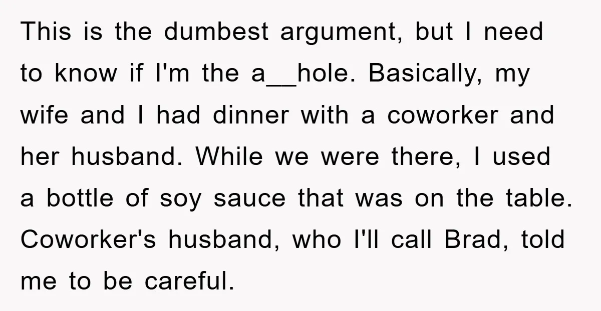 This is the dumbest argument, but I need to know if I'm the a__hole. Basically, my wife and I had dinner with a coworker and her husband. While we were...