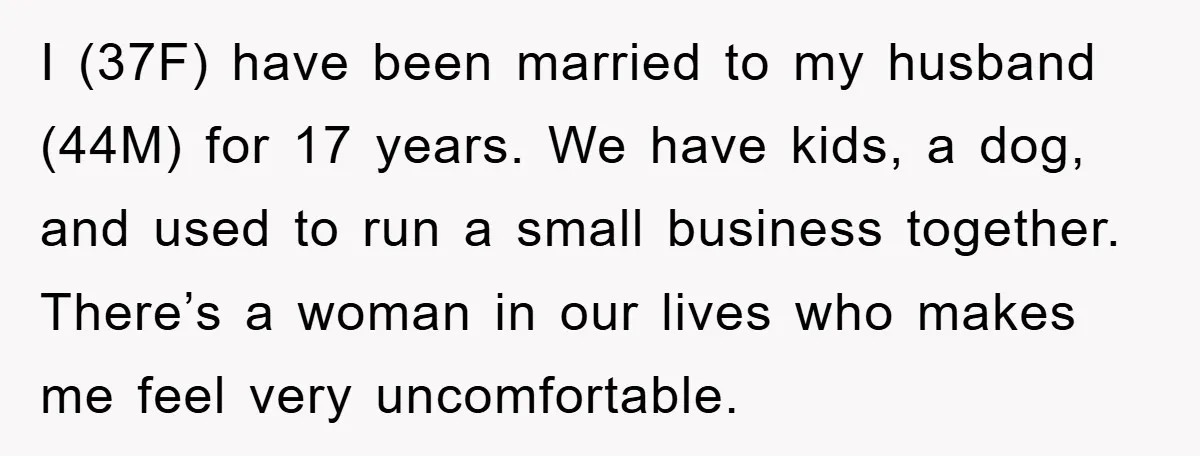 I (37F) have been married to my husband (44M) for 17 years. We have kids, a dog, and used to run a small business together. There’s a woman in our...