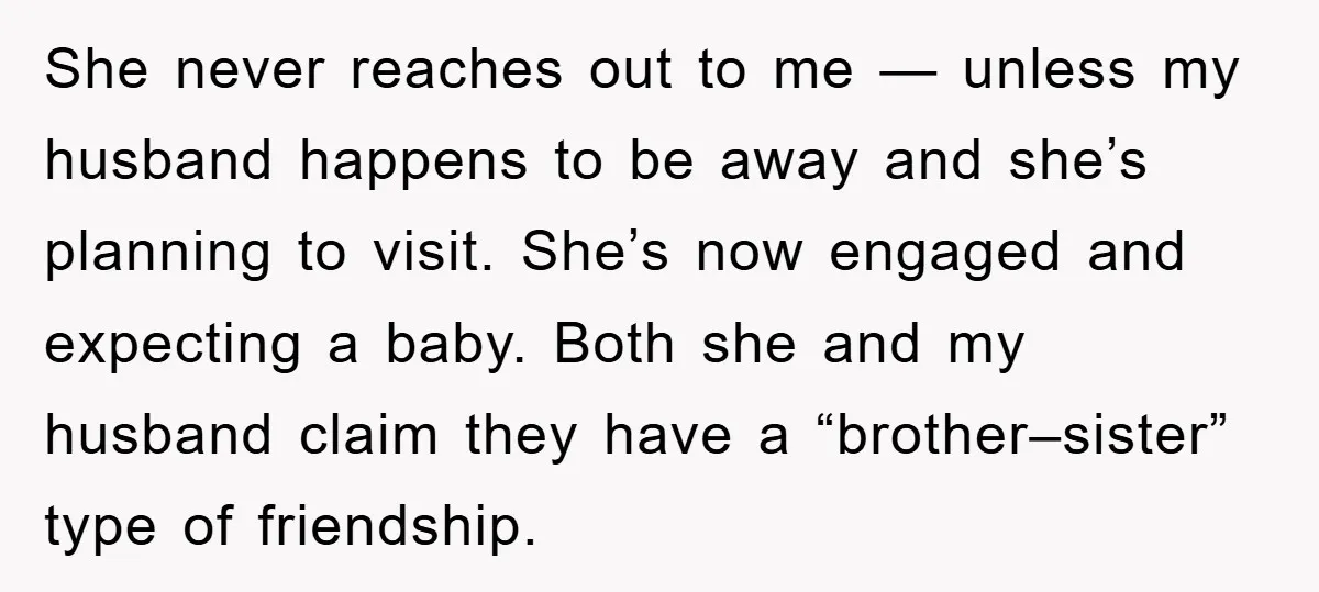 She never reaches out to me — unless my husband happens to be away and she’s planning to visit. She’s now engaged and expecting a baby. Both she and my...