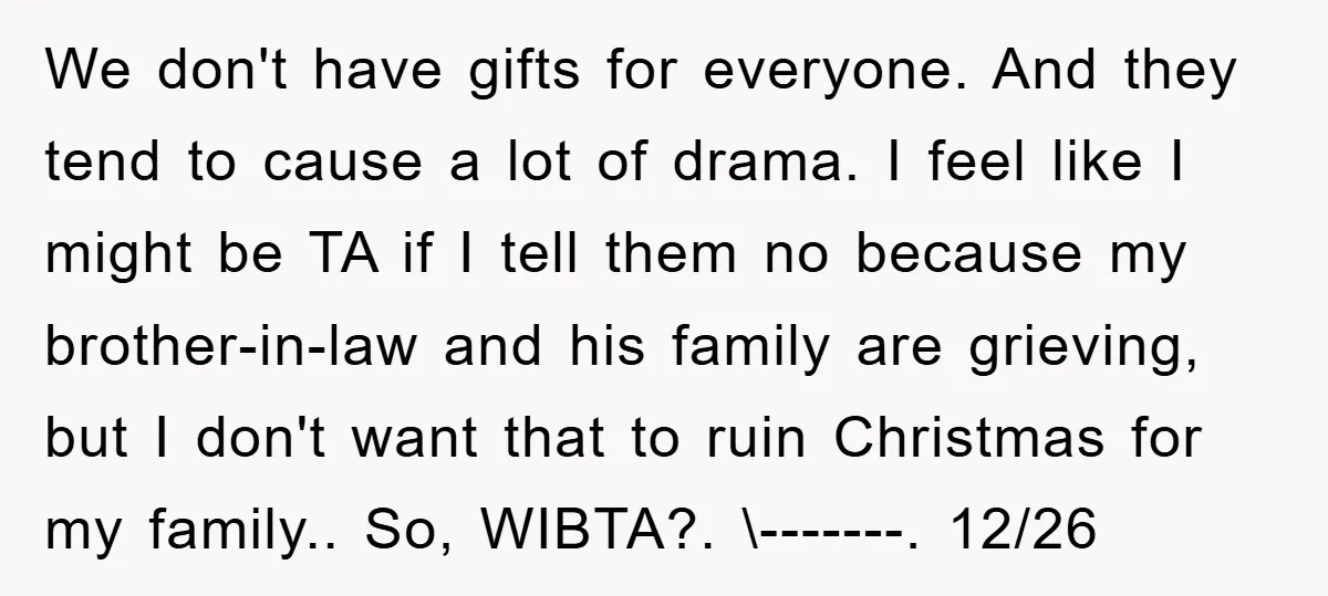 We don't have gifts for everyone. And they tend to cause a lot of drama. I feel like I might be TA if I tell them no because my brother-in-law...