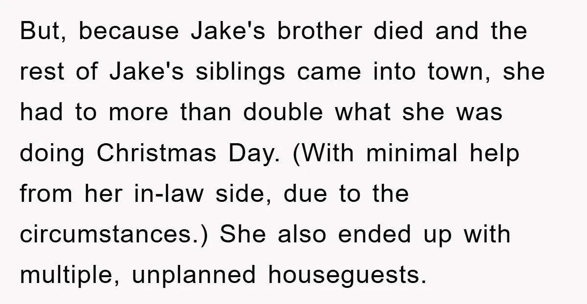 But, because Jake's brother died and the rest of Jake's siblings came into town, she had to more than double what she was doing Christmas Day. (With minimal help from...