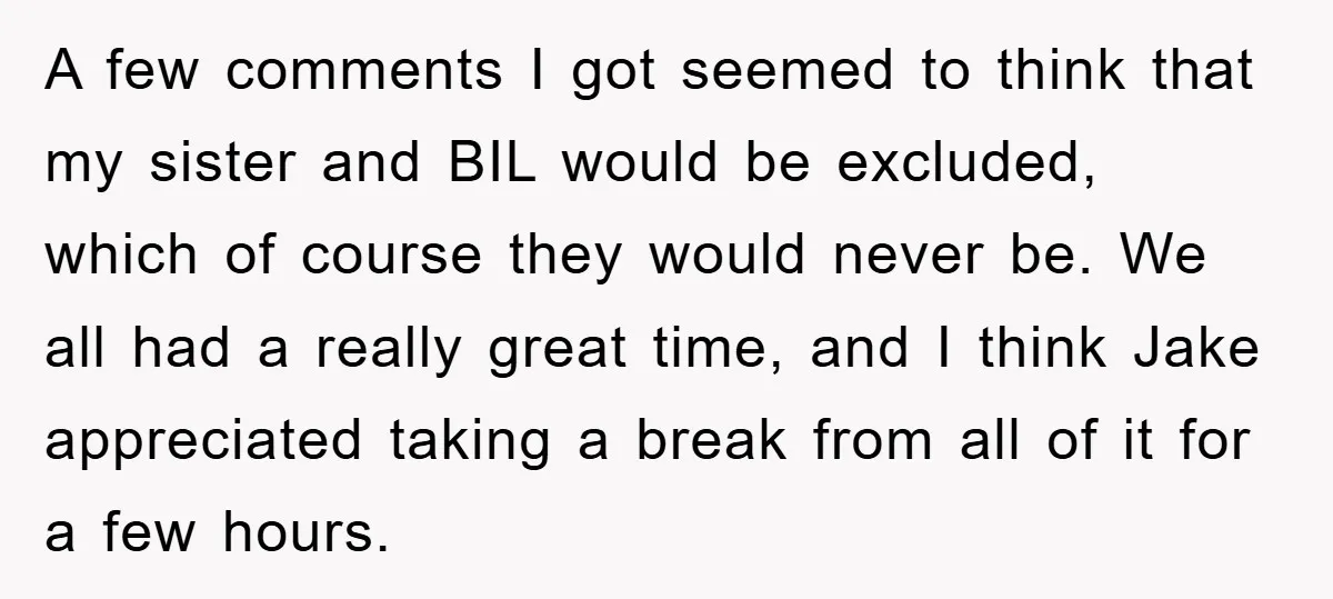 A few comments I got seemed to think that my sister and BIL would be excluded, which of course they would never be. We all had a really great time,...