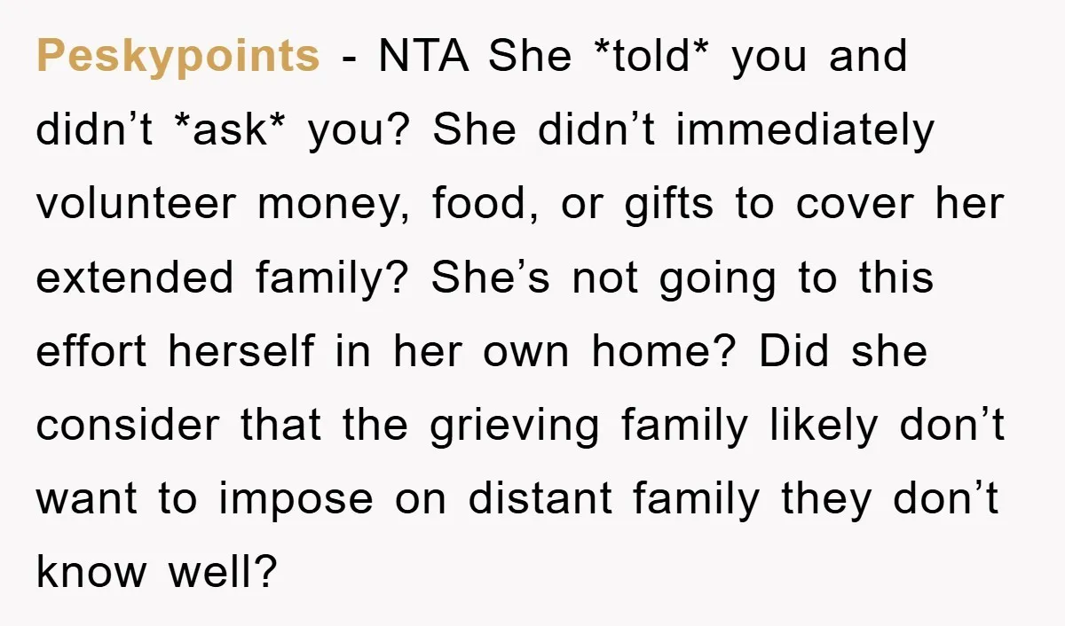 Peskypoints − NTA She *told* you and didn’t *ask* you? She didn’t immediately volunteer money, food, or gifts to cover her extended family? She’s not going to this effort herself...