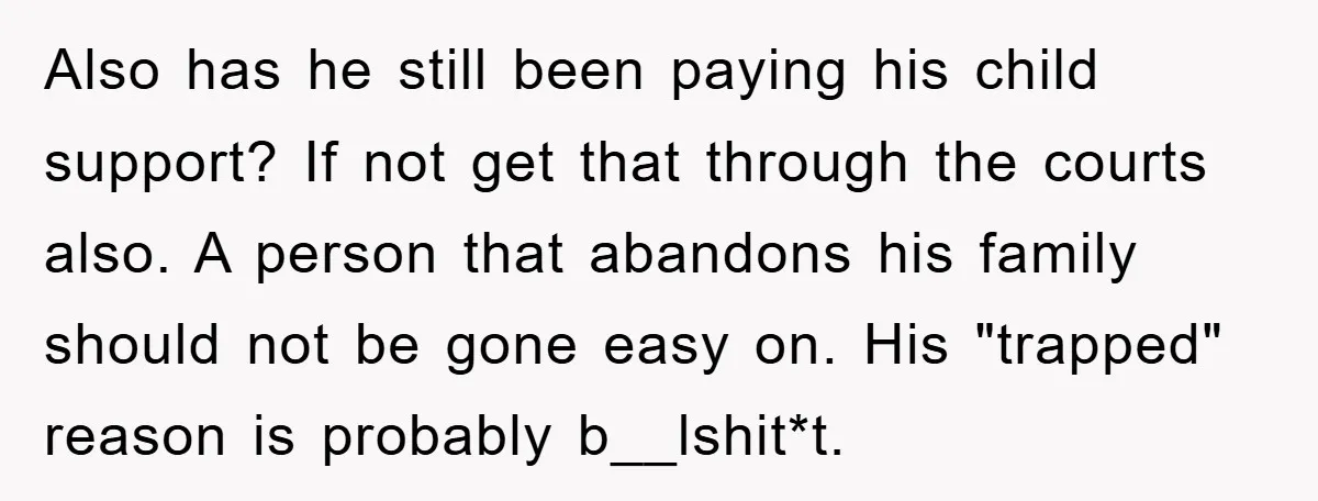 Also has he still been paying his child support? If not get that through the courts also. A person that abandons his family should not be gone easy on. His...