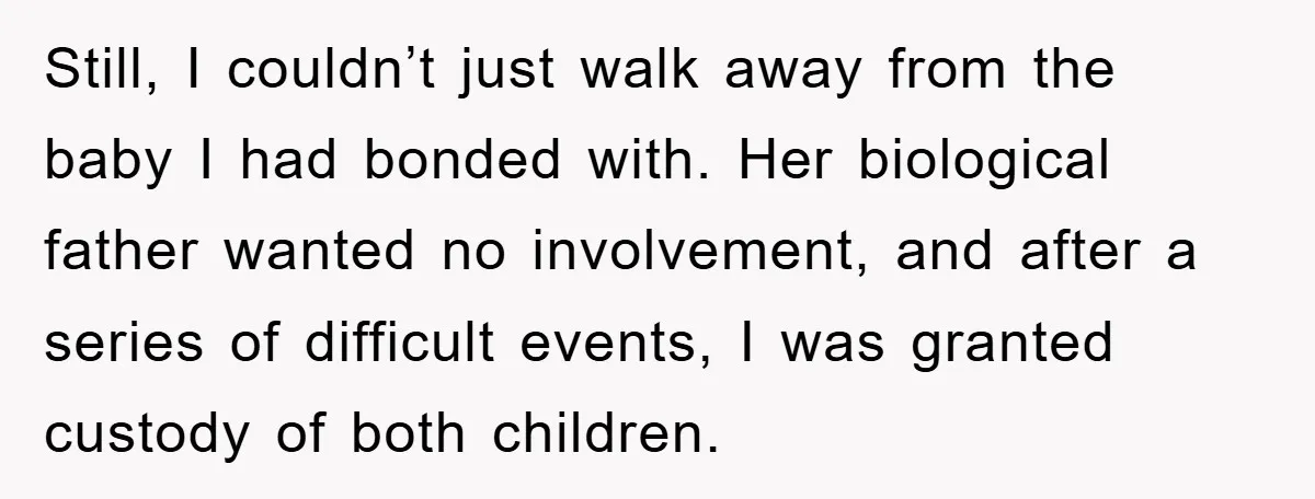 Still, I couldn’t just walk away from the baby I had bonded with. Her biological father wanted no involvement, and after a series of difficult events, I was granted custody...