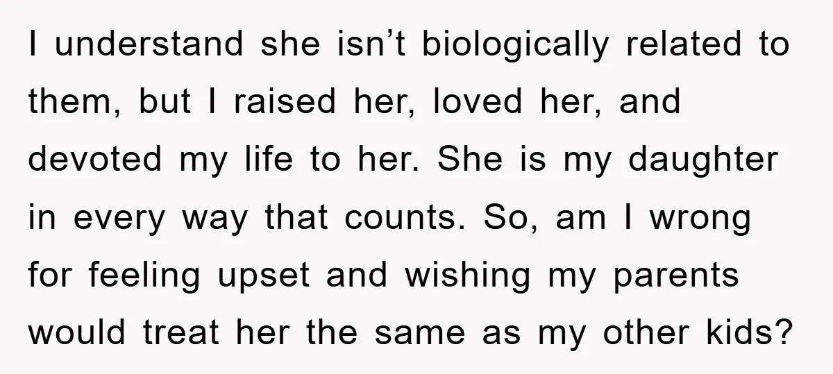 I understand she isn’t biologically related to them, but I raised her, loved her, and devoted my life to her. She is my daughter in every way that counts. So,...