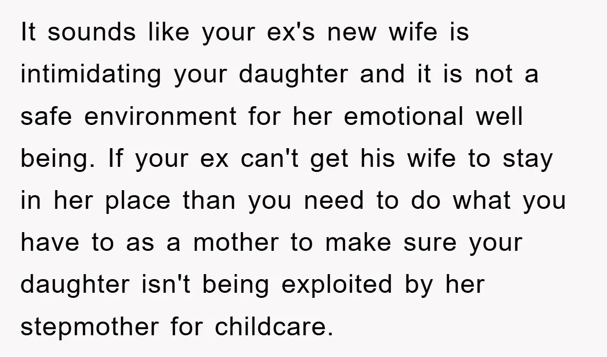 It sounds like your ex's new wife is intimidating your daughter and it is not a safe environment for her emotional well being. If your ex can't get his wife...