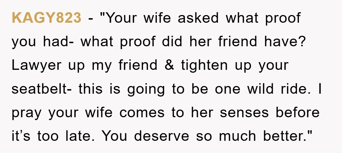 KAGY823 - "Your wife asked what proof you had- what proof did her friend have? Lawyer up my friend & tighten up your seatbelt- this is going to be one...