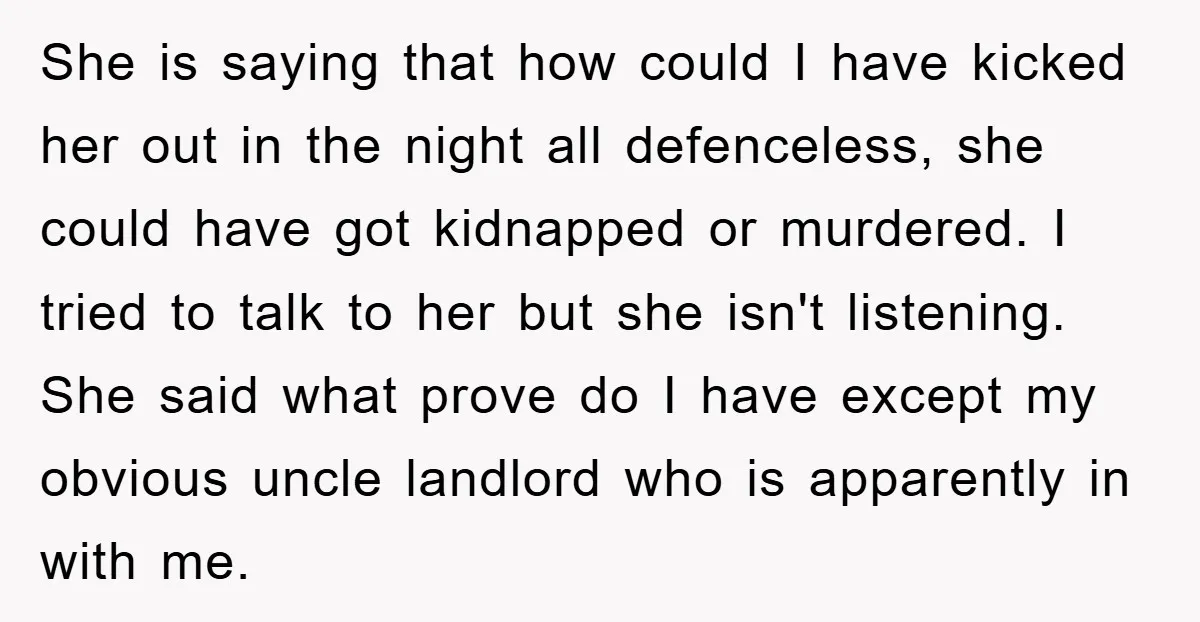 She is saying that how could I have kicked her out in the night all defenceless, she could have got kidnapped or murdered. I tried to talk to her but...