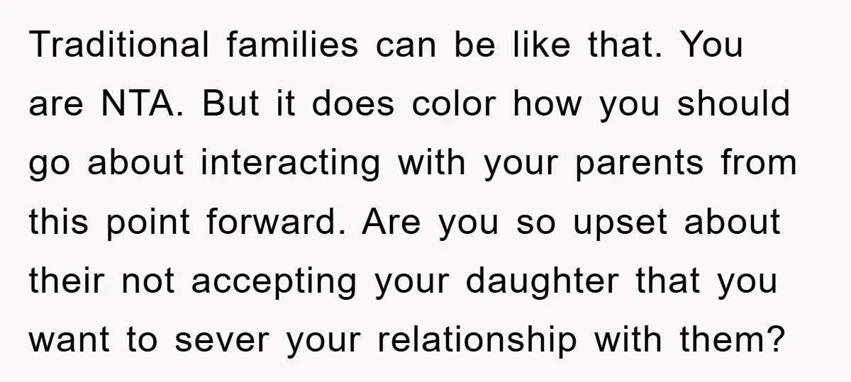 Traditional families can be like that. You are NTA. But it does color how you should go about interacting with your parents from this point forward. Are you so upset...
