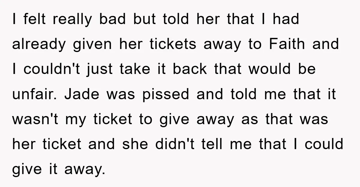 I felt really bad but told her that I had already given her tickets away to Faith and I couldn't just take it back that would be unfair. Jade was...