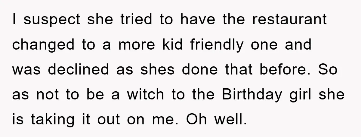I suspect she tried to have the restaurant changed to a more kid friendly one and was declined as shes done that before. So as not to be a witch...