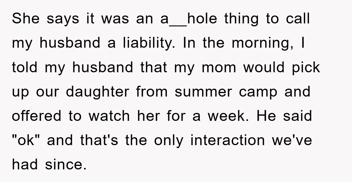 She says it was an a__hole thing to call my husband a liability. In the morning, I told my husband that my mom would pick up our daughter from summer...