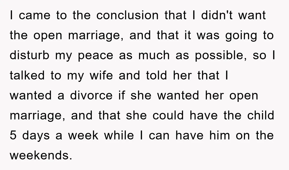 I came to the conclusion that I didn't want the open marriage, and that it was going to disturb my peace as much as possible, so I talked to my...