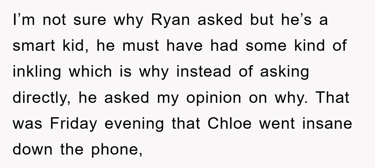I’m not sure why Ryan asked but he’s a smart kid, he must have had some kind of inkling which is why instead of asking directly, he asked my opinion...