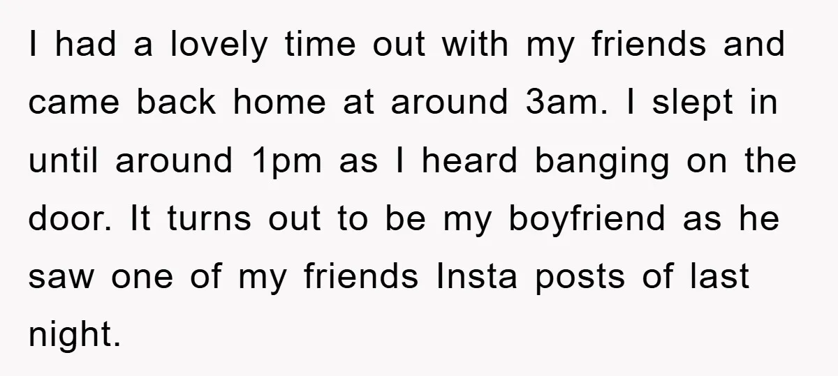 I had a lovely time out with my friends and came back home at around 3am. I slept in until around 1pm as I heard banging on the door. It...