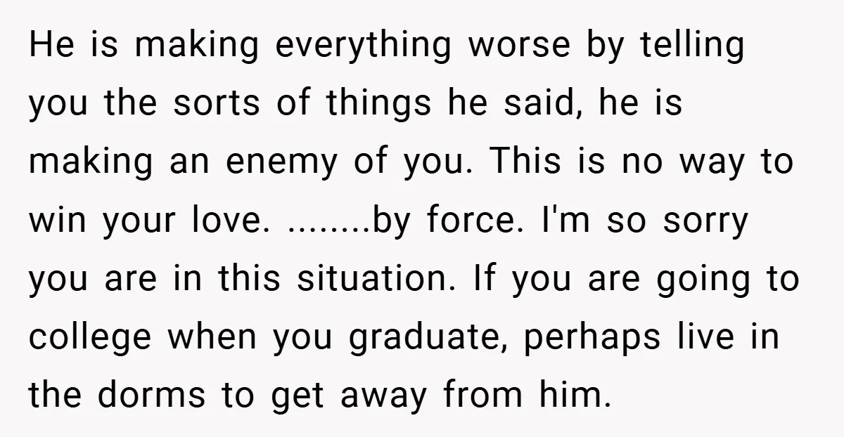 He is making everything worse by telling you the sorts of things he said, he is making an enemy of you. This is no way to win your love. ........by...
