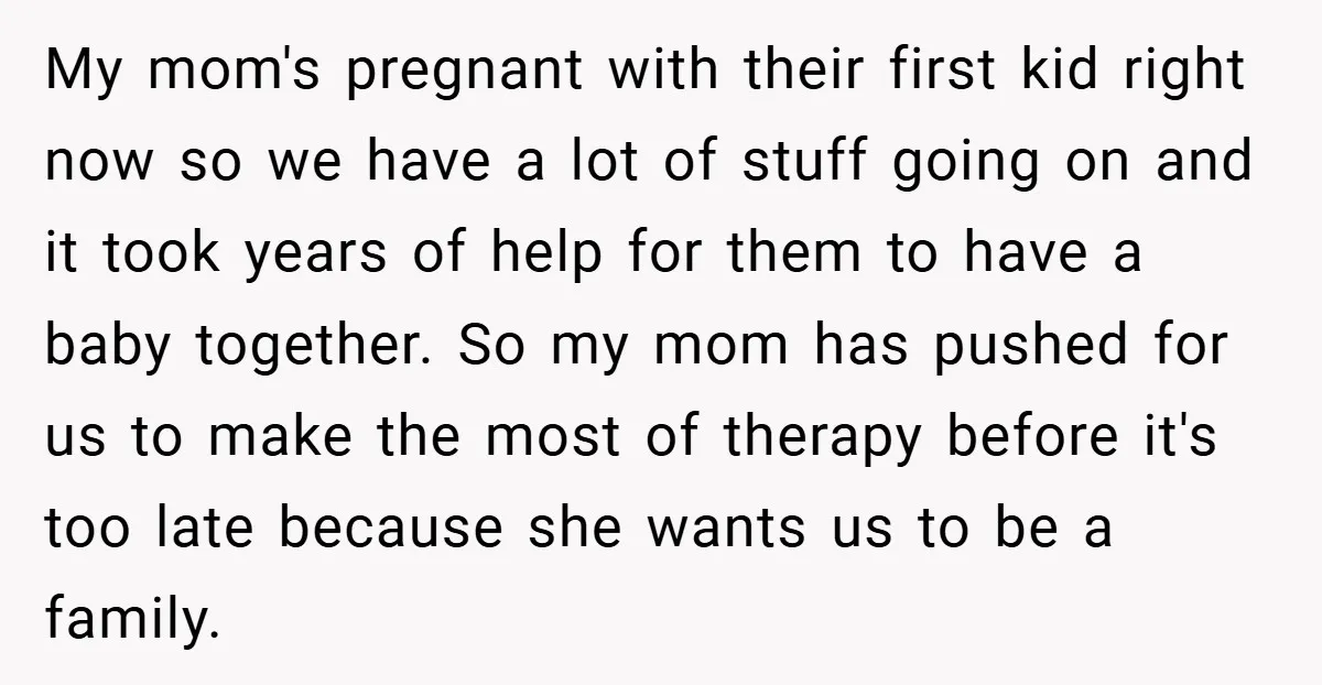 My mom's pregnant with their first kid right now so we have a lot of stuff going on and it took years of help for them to have a baby...
