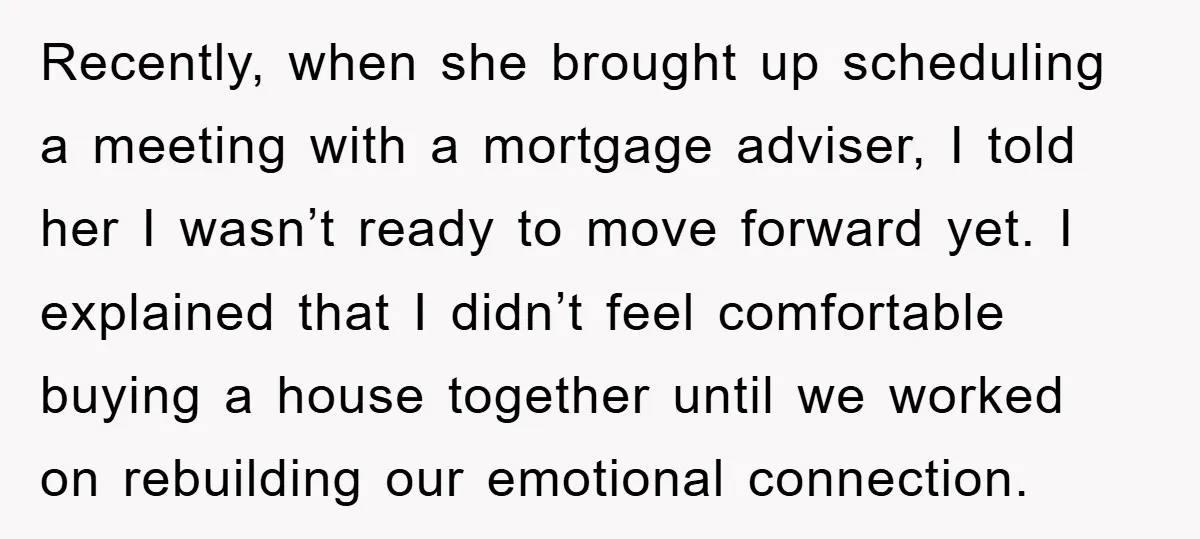 Recently, when she brought up scheduling a meeting with a mortgage adviser, I told her I wasn’t ready to move forward yet. I explained that I didn’t feel comfortable buying...