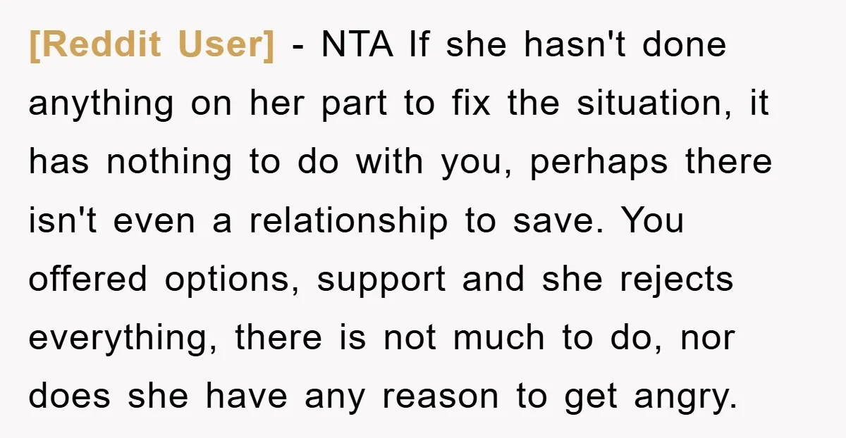 [Reddit User] − NTA If she hasn't done anything on her part to fix the situation, it has nothing to do with you, perhaps there isn't even a relationship to...