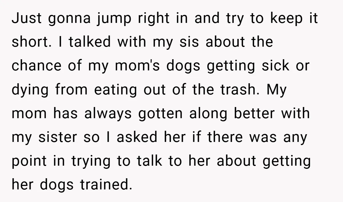 Just gonna jump right in and try to keep it short. I talked with my sis about the chance of my mom's dogs getting sick or dying from eating out...
