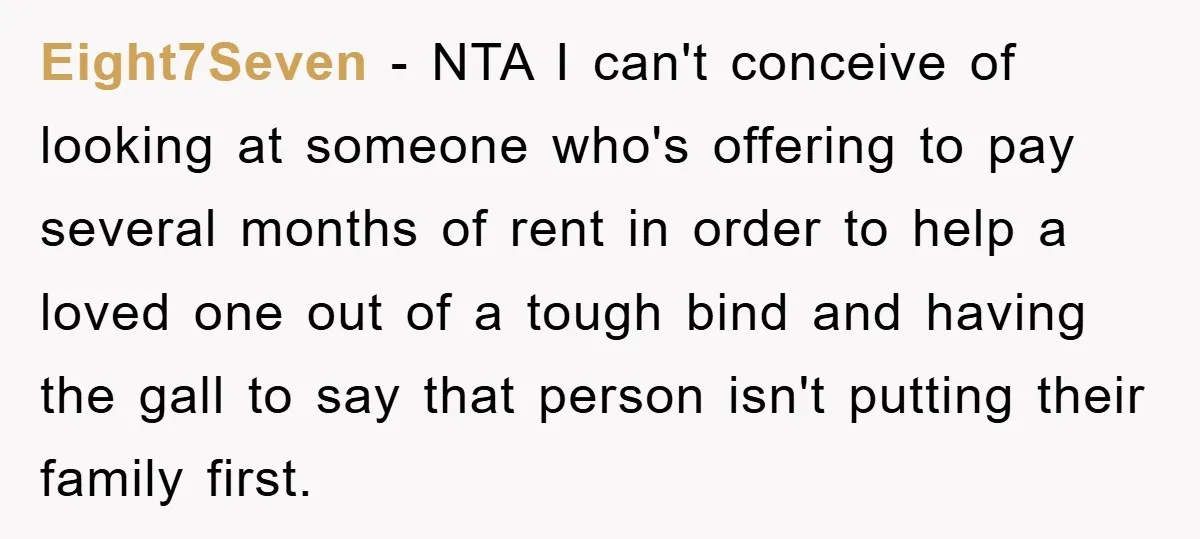 Eight7Seven − NTA I can't conceive of looking at someone who's offering to pay several months of rent in order to help a loved one out of a tough bind...