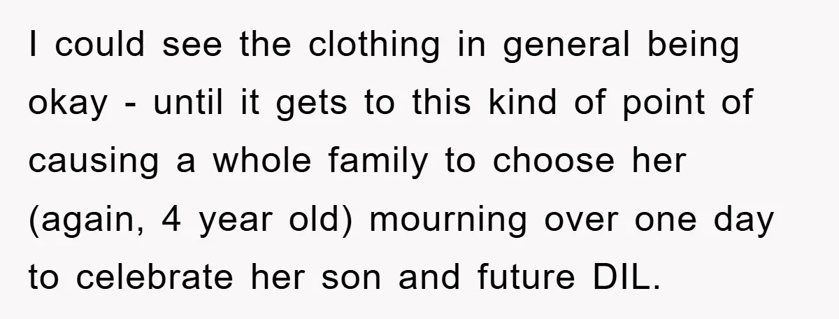 I could see the clothing in general being okay - until it gets to this kind of point of causing a whole family to choose her (again, 4 year old)...
