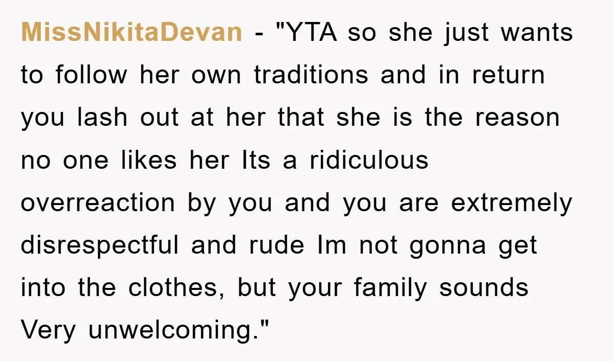MissNikitaDevan - "YTA so she just wants to follow her own traditions and in return you lash out at her that she is the reason no one likes her Its...