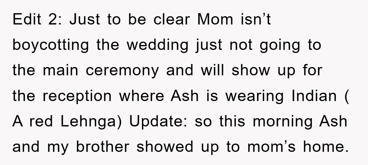 Edit 2: Just to be clear Mom isn’t boycotting the wedding just not going to the main ceremony and will show up for the reception where Ash is wearing Indian...