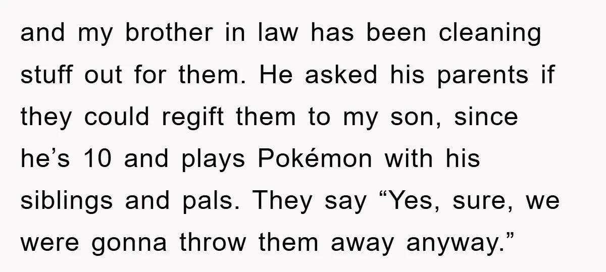 and my brother in law has been cleaning stuff out for them. He asked his parents if they could regift them to my son, since he’s 10 and plays Pokémon...