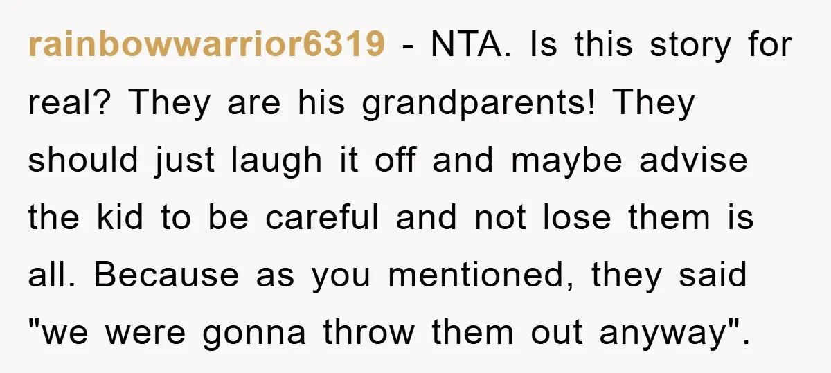 rainbowwarrior6319 − NTA. Is this story for real? They are his grandparents! They should just laugh it off and maybe advise the kid to be careful and not lose them...