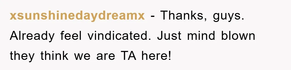 xsunshinedaydreamx − Thanks, guys. Already feel vindicated. Just mind blown they think we are TA here!