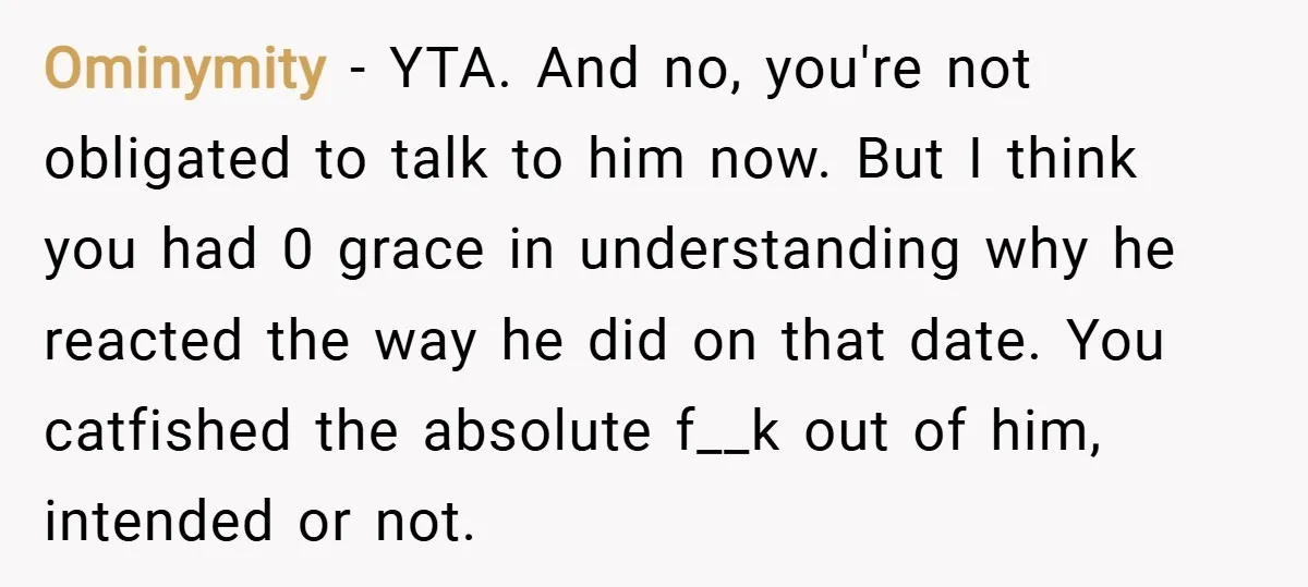 Ominymity − YTA. And no, you're not obligated to talk to him now. But I think you had 0 grace in understanding why he reacted the way he did on...
