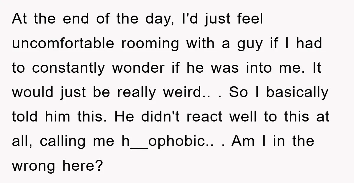 At the end of the day, I'd just feel uncomfortable rooming with a guy if I had to constantly wonder if he was into me. It would just be really...