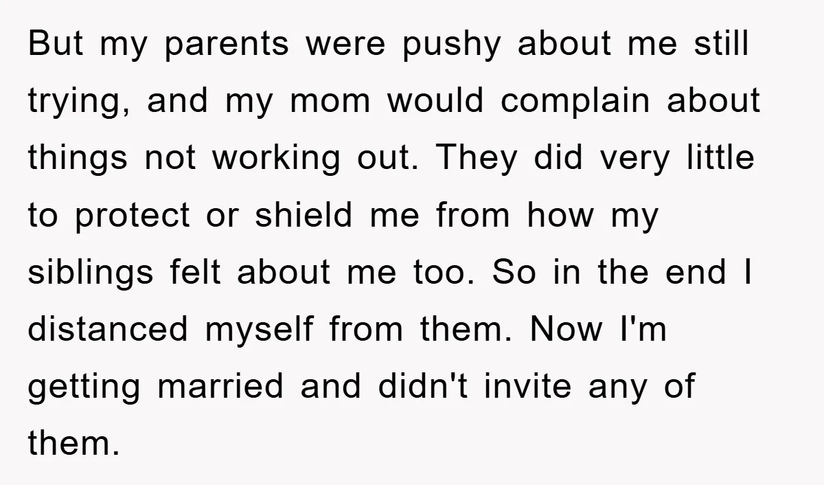 But my parents were pushy about me still trying, and my mom would complain about things not working out. They did very little to protect or shield me from how...