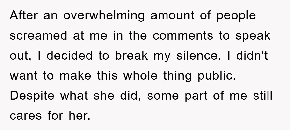 After an overwhelming amount of people screamed at me in the comments to speak out, I decided to break my silence. I didn't want to make this whole thing public....