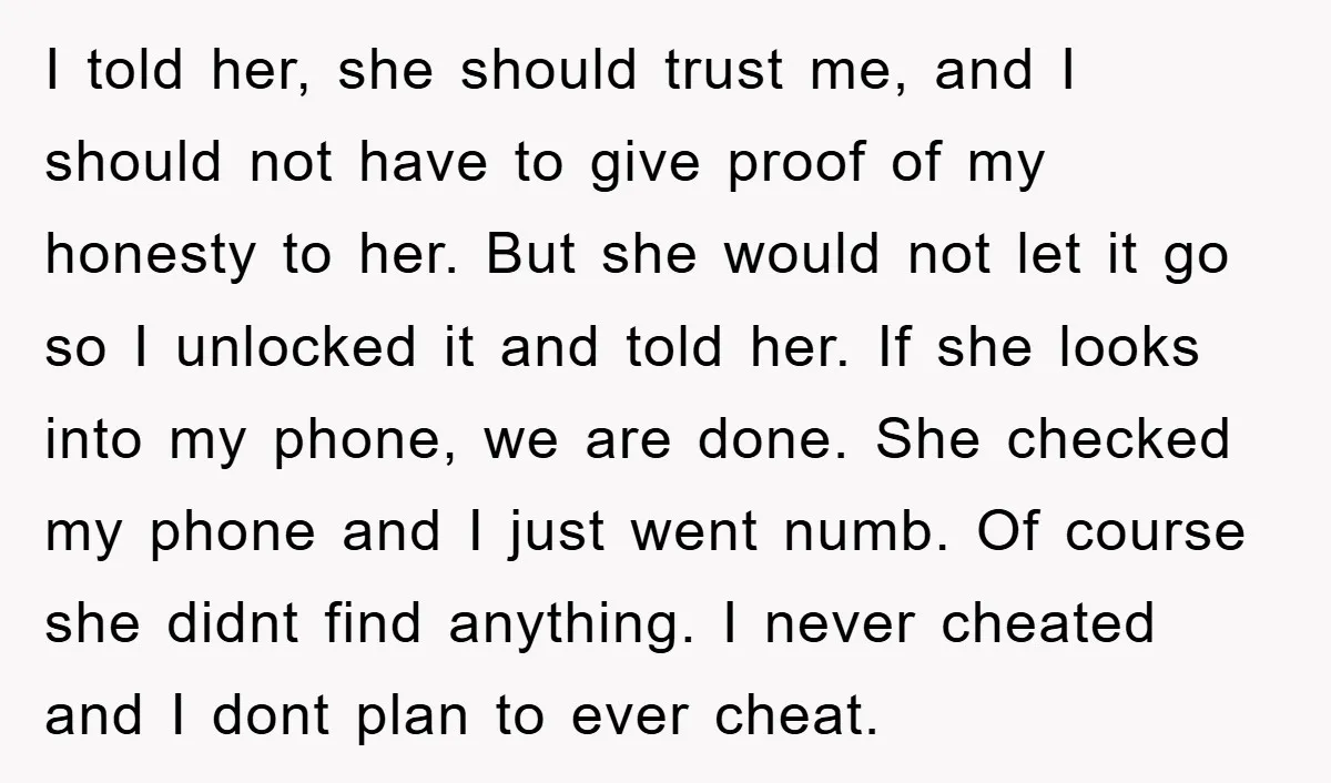I told her, she should trust me, and I should not have to give proof of my honesty to her. But she would not let it go so I unlocked...