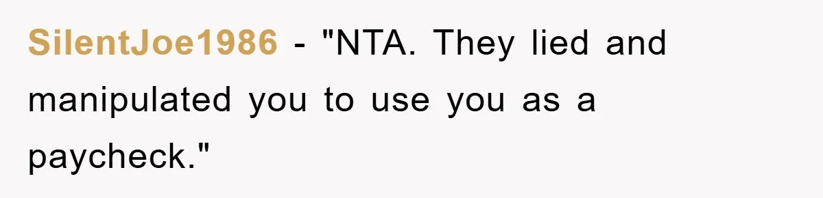 SilentJoe1986 - "NTA. They lied and manipulated you to use you as a paycheck."