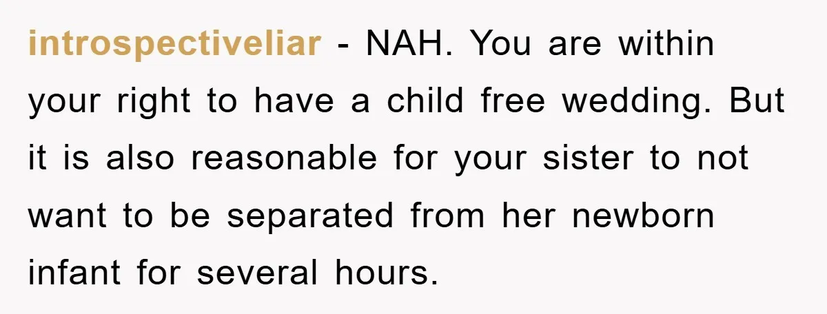 introspectiveliar − NAH. You are within your right to have a child free wedding. But it is also reasonable for your sister to not want to be separated from her...