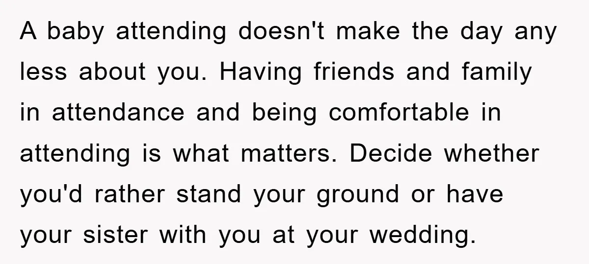 A baby attending doesn't make the day any less about you. Having friends and family in attendance and being comfortable in attending is what matters. Decide whether you'd rather stand...
