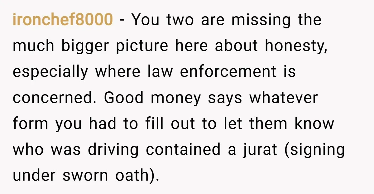 ironchef8000 − You two are missing the much bigger picture here about honesty, especially where law enforcement is concerned. Good money says whatever form you had to fill out to...