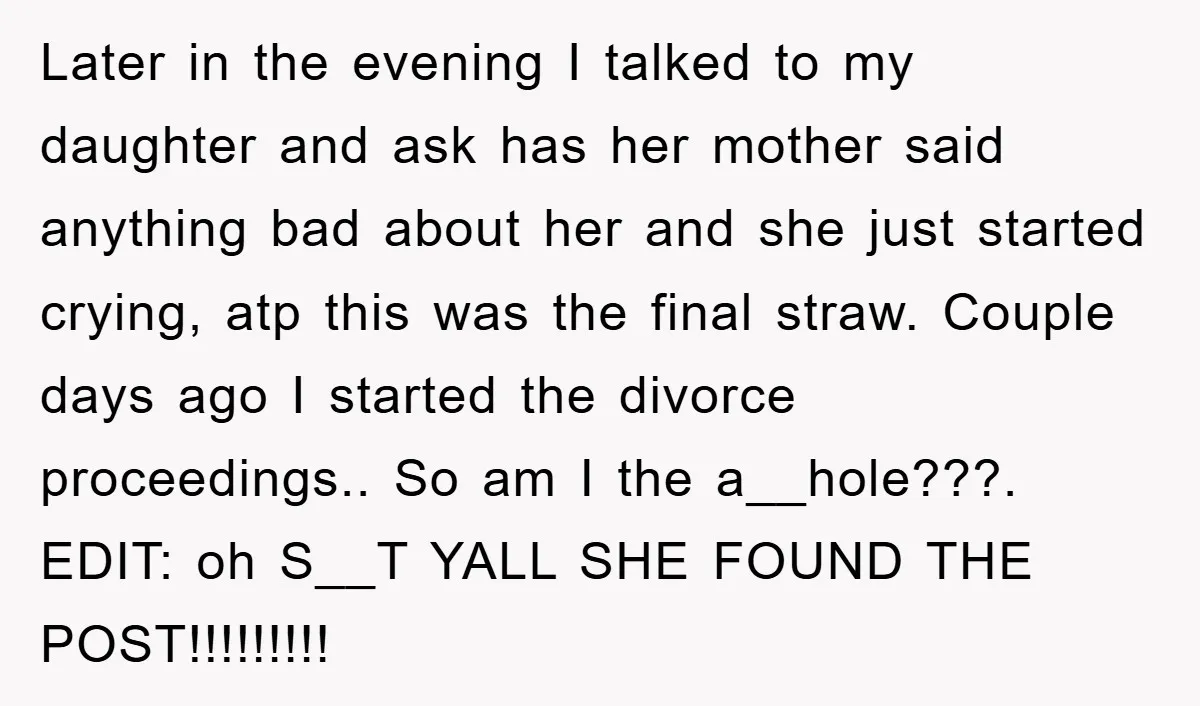 Later in the evening I talked to my daughter and ask has her mother said anything bad about her and she just started crying, atp this was the final straw....