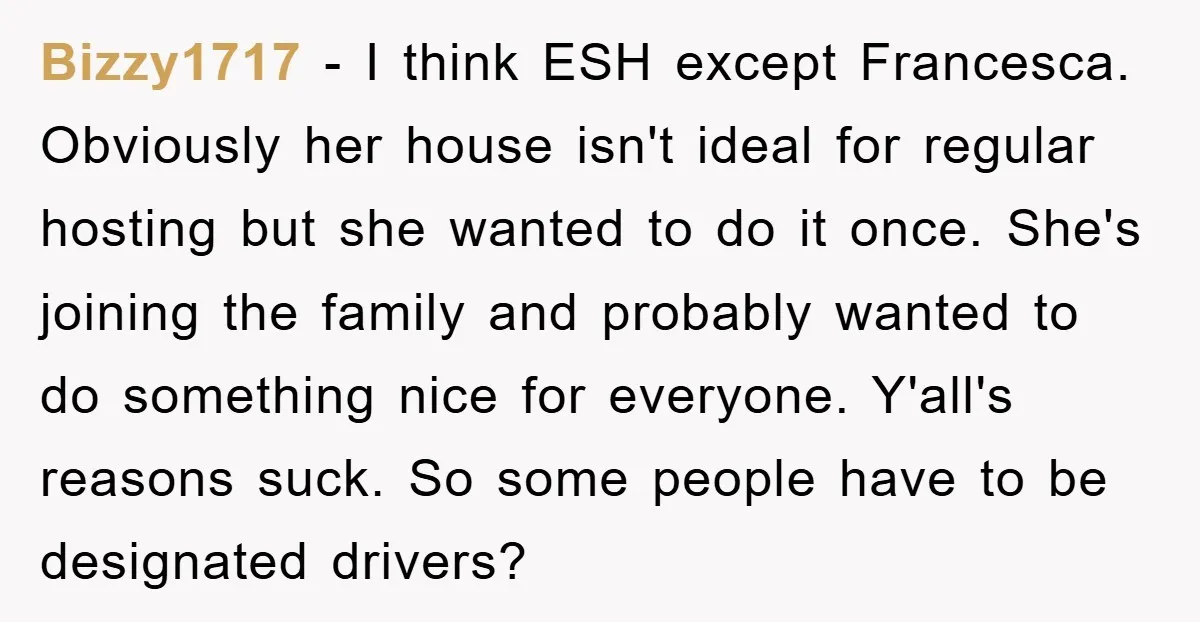 Bizzy1717 − I think ESH except Francesca. Obviously her house isn't ideal for regular hosting but she wanted to do it once. She's joining the family and probably wanted to...